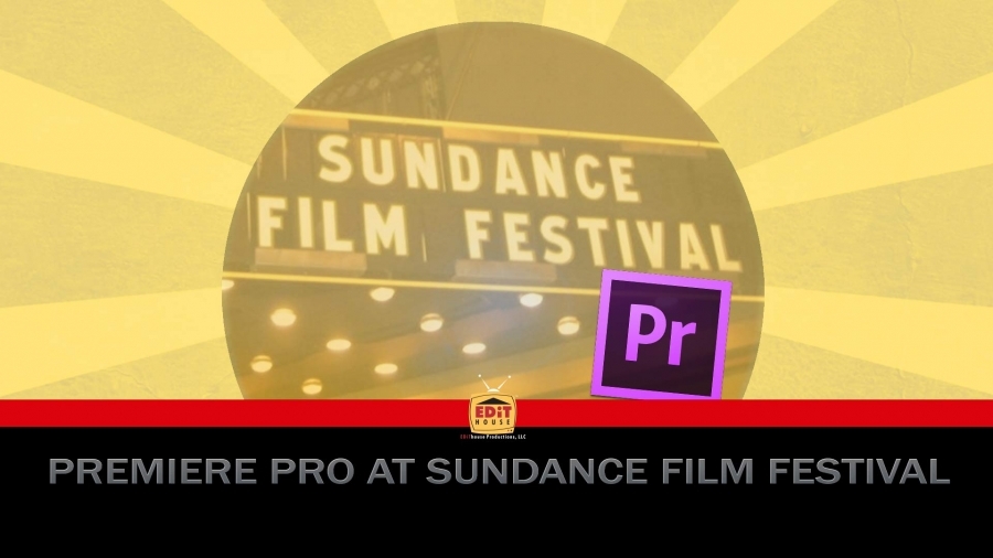Premiere Pro at Sundance Film Festival