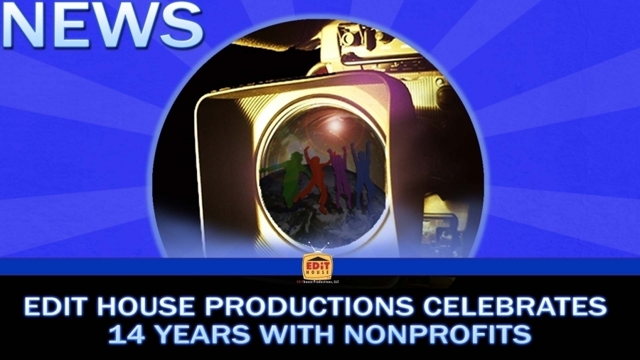Edit House Productions Celebrates 14 Years with Nonprofits