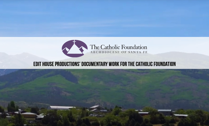 Edit House Productions’ Documentary work for The Catholic Foundation
