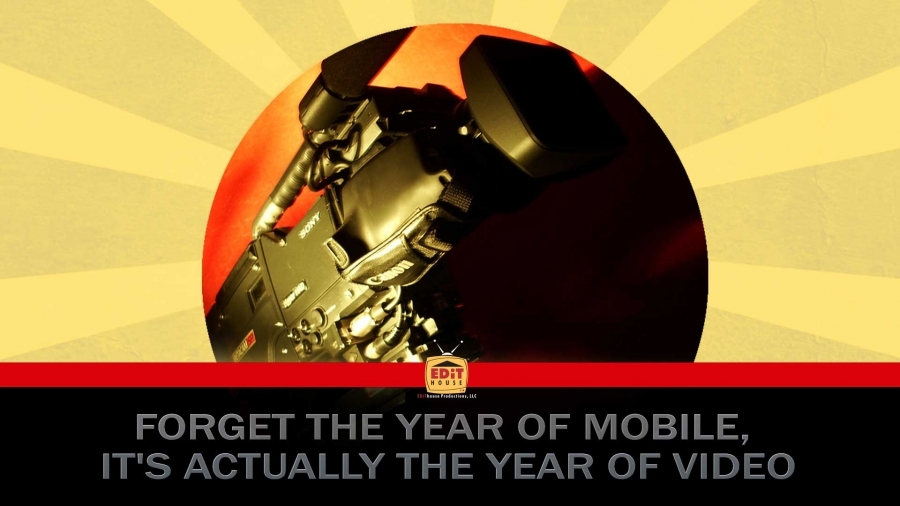 Forget the Year of Mobile, It’s Actually the Year of Video