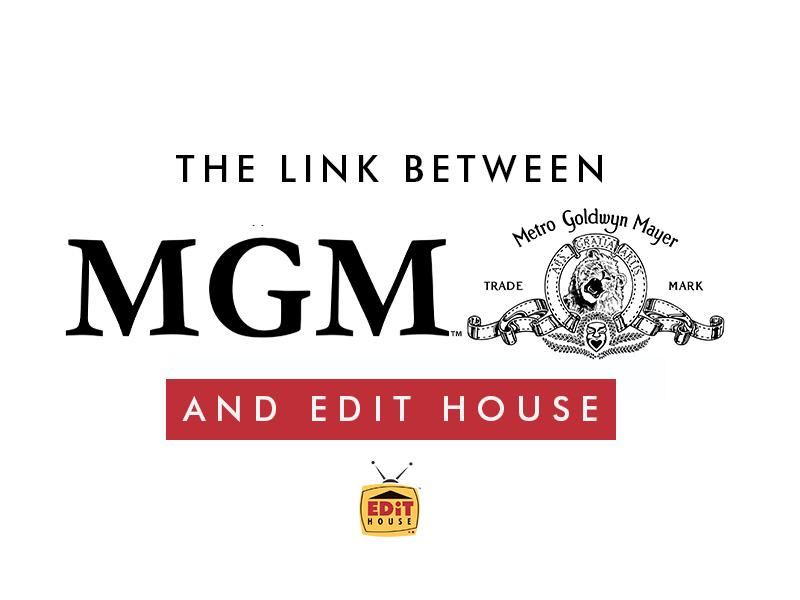 The Link Between MGM and Edit House